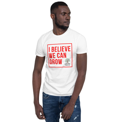 I Believe We Can Grow Short-Sleeve Unisex T-Shirt - HopeNSpired