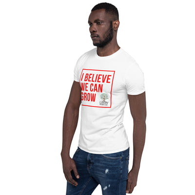 I Believe We Can Grow Short-Sleeve Unisex T-Shirt - HopeNSpired